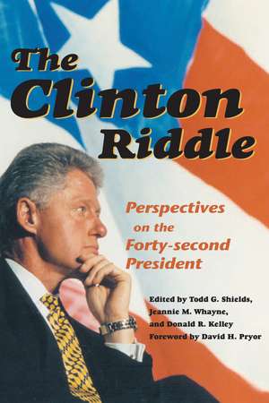 The Clinton Riddle: Perspectives on the Forty-second President de Todd G. Shields