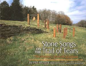 Stone Songs on the Trail of Tears: The Journey of an Installation de Pat Musick