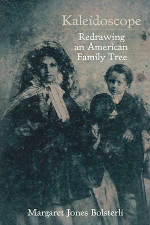 Kaleidoscope: Redrawing an American Family Tree de Margaret Jones Bolsterli