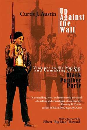 Up Against the Wall: Violence in the Making and Unmaking of the Black Panther Party de Curtis J. Austin