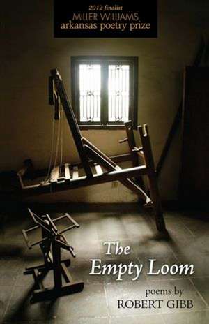 The Empty Loom: Poems de Robert Gibb