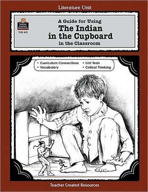 A Guide for Using the Indian in the Cupboard in the Classroom de Philip Denny