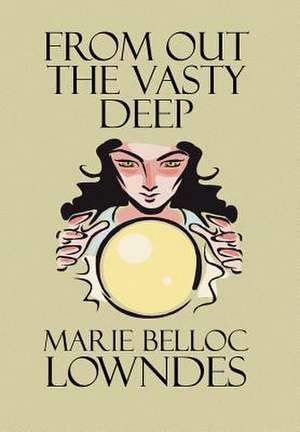 From Out the Vasty Deep de Marie Belloc Lowndes