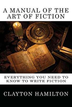 A Manual of the Art of Fiction de Clayton Hamilton