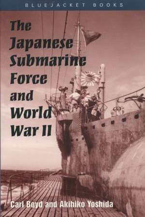 The Japanese Submarine Force and World War II de Carl Boyd