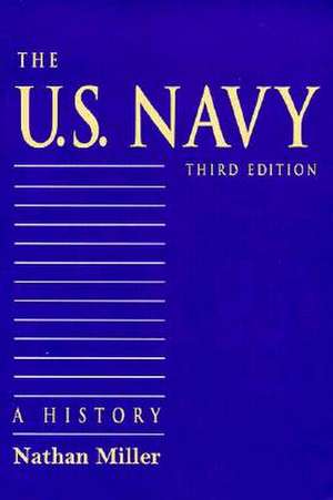 The U.S. Navy: A History, Third Edition de Nathan Miller