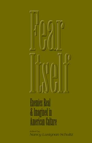 Fear Itself: Enemies Real and Imagined in American Culture de Nancy Editor Lusignan