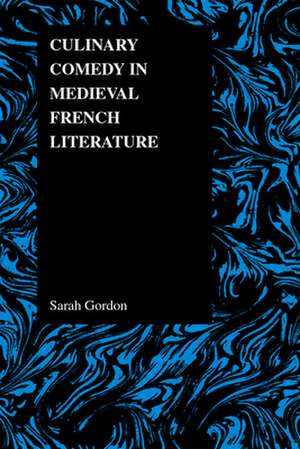 Culinary Comedy in Medieval French Literature de Sarah Gordon