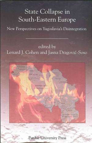 State Collapse in South-Eastern Europe: New Perspectives on Yugoslavia's Disintegration de Lenard J. Cohen