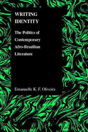 Writing Identity: The Politics of Afro-Brazilian Literature de Emanuella K. F. Oliveira