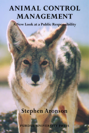 Animal Control Management: A New Look at a Public Responsibility de Stephen Aronson