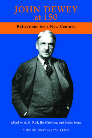 John Dewey at 150: Reflections for a New Century de A. G. Rud