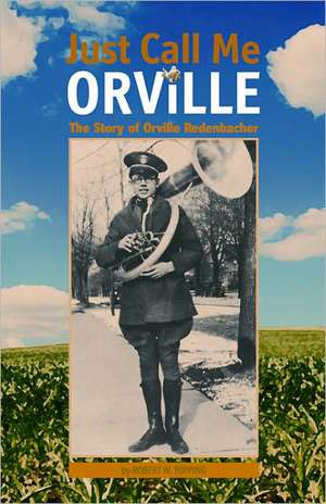 Just Call Me Orville: The Story of Orville Redenbacher de Robert W. Topping