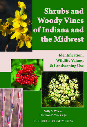 Shrubs and Woody Vines of Indiana and the Midwest: Identification, Wildlife Values, and Landscaping Use de Sally S. Weeks