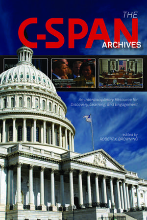 C-Span Archives an Interdisciplinary Resource for Discovery, Learning, and Engagement de Robert X. Browning