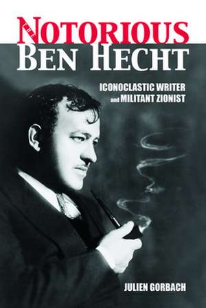 The Notorious Ben Hecht de Julien Gorbach