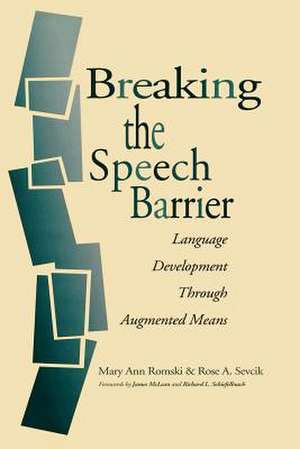 Breaking the Speech Barrier: Language Development Through Augmented Means de Mary Ann Romski