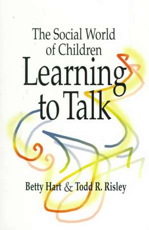 The Social World of Children Learning to Talk de Betty Hart