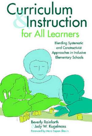 Curriculum and Instruction for All Learners: Blending Systematic and Constructivist Approaches in Inclusive Elementary Schools de Beverly Rainforth