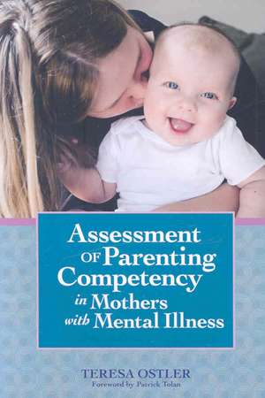 Assessment of Parenting Competency in Mothers with Mental Illness de Teresa Ostler