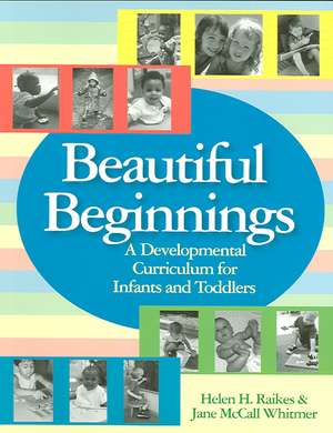 Beautiful Beginnings: "A Developmental Curriculum for Infants and Toddlers" de Helen Raikes