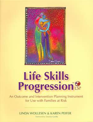 Life Skills Progression (LSP): "An Outcome and Intervention Planning Instrument for Use with Families at Risk" de LINDA WOLLESEN