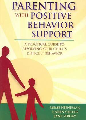 Parenting with Positive Behavior Support: A Practical Guide to Resolving Your Child's Difficult Behavior de Meme Hieneman