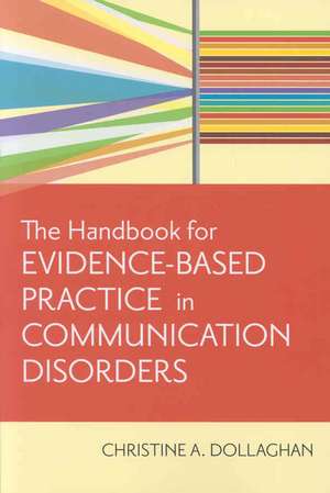 Handbook for Evidence-Based Practice in Communication Disorders de Chris Dollaghan