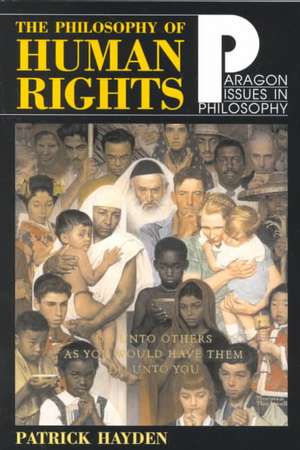 Philosophy of Human Rights: Readings in Context de Patrick Hayden