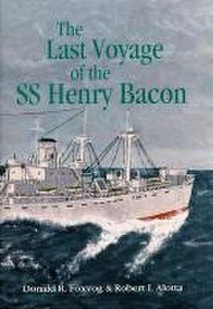 Last Voyage of the SS Henry Bacon de Robert I Alotta