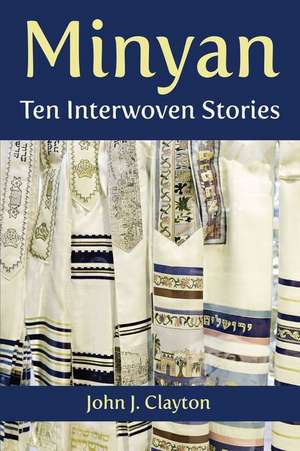 Minyan: Ten Interwoven Stories de John J. Clayton