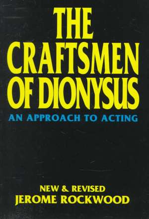 The Craftsmen of Dionysus: An Approach to Acting de Jerome Rockwood