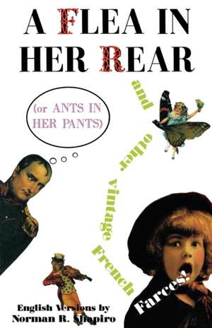 A Flea in Her Rear (or Ants in Her Pants) and Other Vintage French Farces de Norman R. Shapiro