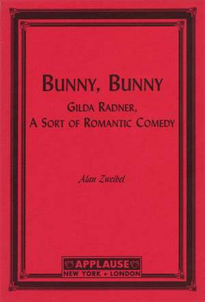 Bunny, Bunny: Gilda Radner, a Sort of Romantic Comedy de Alan Zweibel