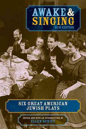 Awake & Singing: Six Great American Jewish Plays de Ellen Schiff