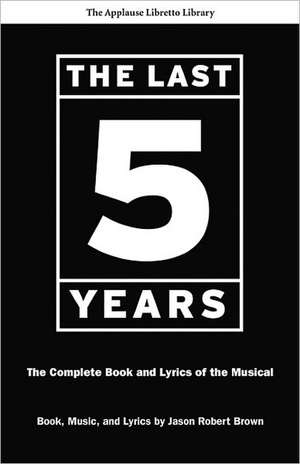 The Last Five Years: The Complete Book and Lyrics of the Musical de Jason Robert Brown