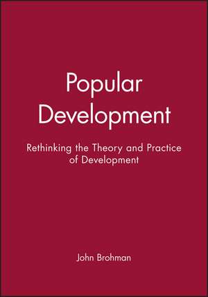 Popular Development – Rethinking the Theory and Practice of Development de J Brohman