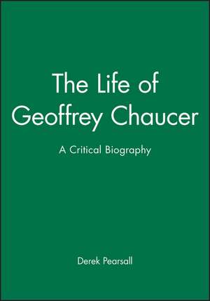 The Life of Geoffrey Chaucer – A Critical Biography de D Pearsall