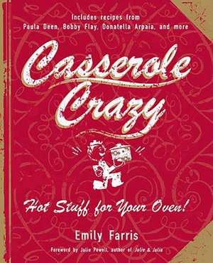 Casserole Crazy: Hot Stuff for Your Oven! de Emily Farris