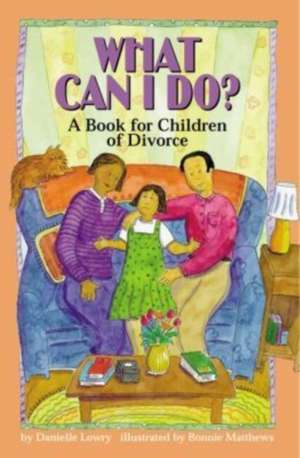 What Can I Do? – A Book for Children of Divorce de Danielle Lowry