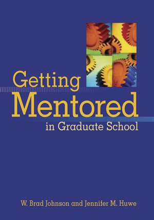 Getting Mentored in Graduate School de W. Brad Johnson