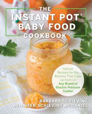 The Instant Pot Baby Food Cookbook de Barbara Schieving