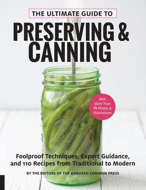 The Ultimate Guide to Preserving and Canning de Editors Of the Harvard Common Press