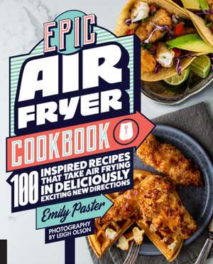 Epic Air Fryer Cookbook de Emily Paster