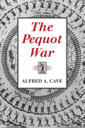 The Pequot War de Alfred A. Cave