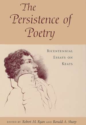 The Persistence of Poetry: Bicentennial Essays on Keats de Robert M. Ryan