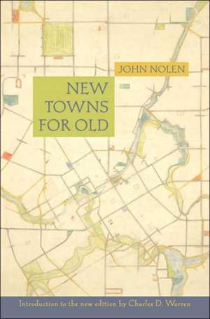 New Towns for Old: Achievements in Civic Improvement in Some American Small Towns and Neighborhoods de John Nolen