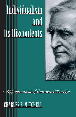 Individualism and Its Discontents: Appropriations of Emerson, 1880-1950 de Charles E. Mitchell