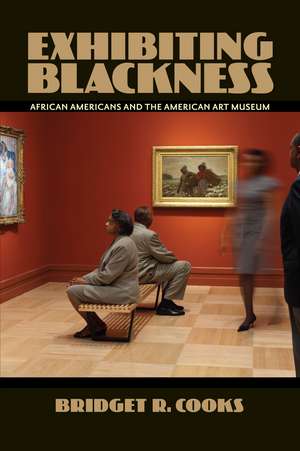 Exhibiting Blackness: African Americans and the American Art Museum de Bridget R. Cooks