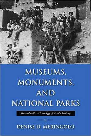 Museums, Monuments, and National Parks: Toward a New Genealogy of Public History de Denise D. Meringolo